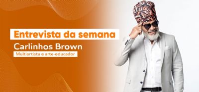 Carlinhos Brown: a arte e a educao andando juntas para transformar a sociedade